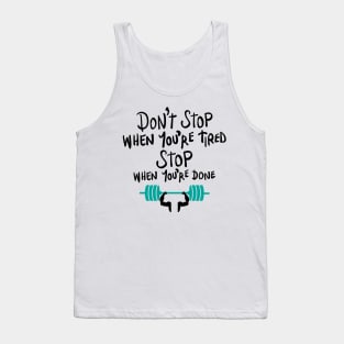 Don't stop when you're tired, stop when you're done Tank Top